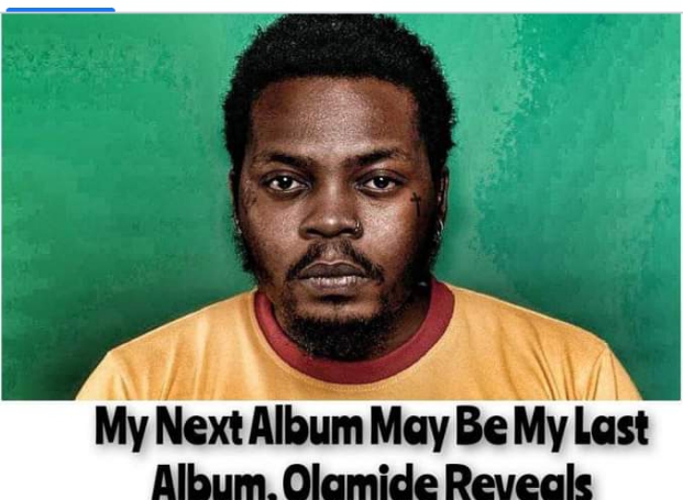 Olamide Reveals: My Next Album May Be My Last.